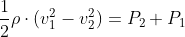 \frac{1}{2}\rho \cdot (v_{1}^{2}-v_{2}^{2})=P_{2}+P_{1}